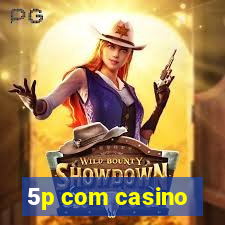 5p com casino